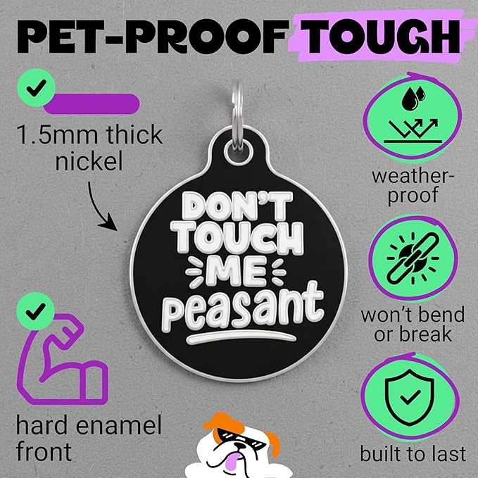 Bad Tags Personalized Dog and Cat ID Tags in 25+ Designs and 2 Sizes - 5 Lines of Custom Engraved Text - Funny Cute Personalized Pet Tags (Don't Touch Me Peasant, Small (1 inch))